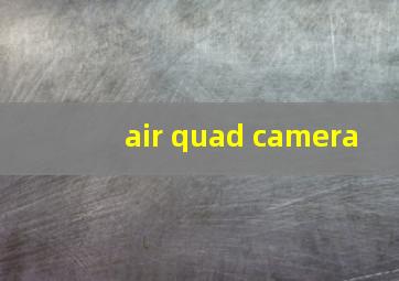 air quad camera